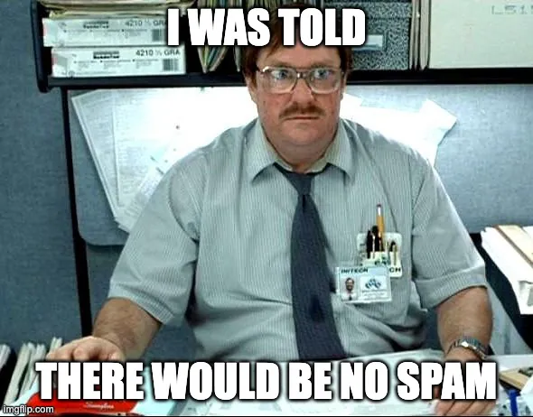 i-was-told-there-would-be-no-spam.webp
